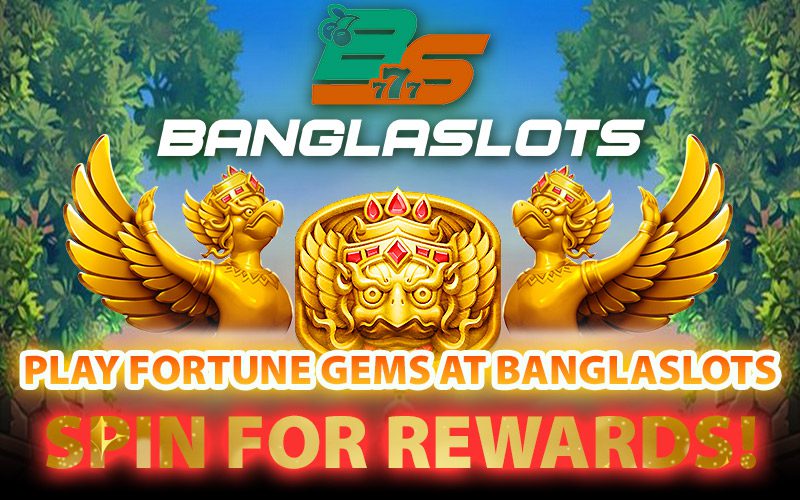 Play Fortune Gems at Banglaslots – Spin for Rewards!